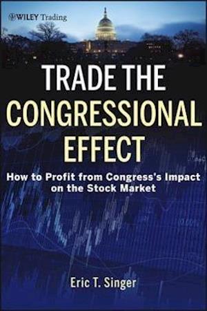 Trade the Congressional Effect – How to Profit from Congress's Impact on the Stock Market