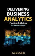 Delivering Business Analytics – Practical Guidelines for Best Practice