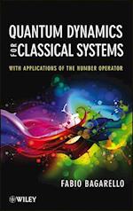 Quantum Dynamics for Classical Systems – With Applications of the Number Operator