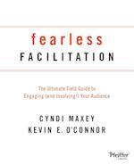 Fearless Facilitation – The Ultimate Field Guide to Engaging (and Involving!) Your Audience