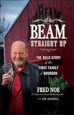 Beam Straight Up – The Bold Story of the First Family of Bourbon