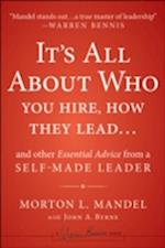 It's All About Who You Hire, How They Lead...and Other Essential Advice from a Self-Made Leader