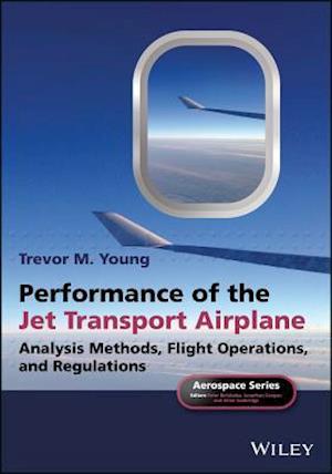 Performance of the Jet Transport Airplane – Analysis Methods, Flight Operations, and Regulations