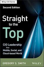 Straight to the Top, Second Edition – CIO Leadership in a Mobile, Social, and Cloud–based World