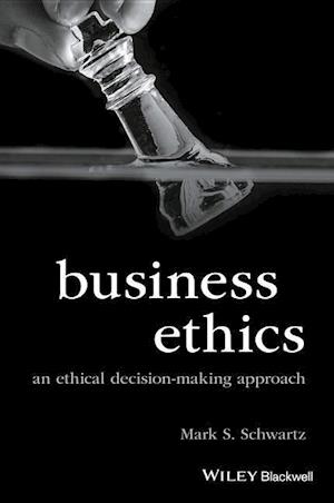 Business Ethics: An Ethical Decision–Making Approa ch