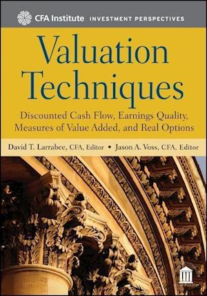 Valuation Techniques – Discounted Cash Flow, Earnings Quality, Measures of Value Added and Real Options (CFA Investment Perspectives Series)
