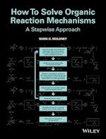 How To Solve Organic Reaction Mechanisms – A Stepwise Approach
