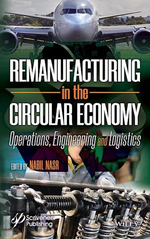 Remanufacturing in the Circular Economy – Operations, Engineering and Logistics