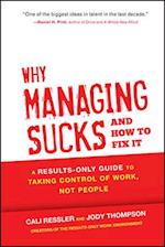 Why Managing Sucks and How to Fix It – A Results– Only Guide to Taking Control of Work, Not People