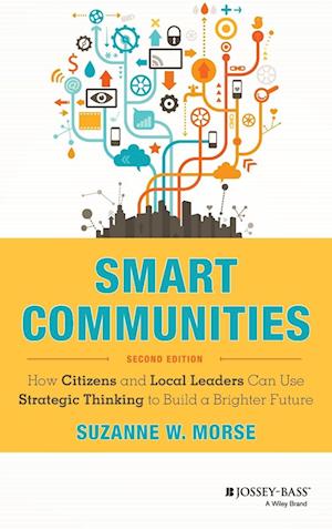 Smart Communities – How Citizens and Local Leaders Can Use Strategic Thinking to Build a Brighter Future, 2e