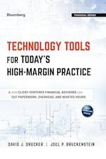 Technology Tools for Today's High–Margin Practice – How Client–Centered Financial Advisors Can Cut Paperwork, Overhead, and Wasted Hours