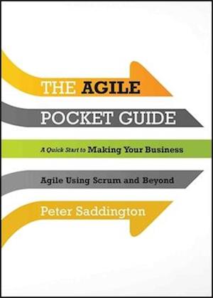 The Agile Pocket Guide – A Quick Start to Making Your Business Agile Using Scrum and Beyond
