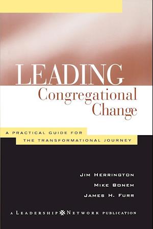 Leading Congregational Change – A Practical Guide for the Transformational Journey (A Leadership Network Publication)