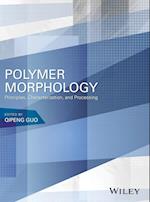 Polymer Morphology – Principles, Characterization, and Processing