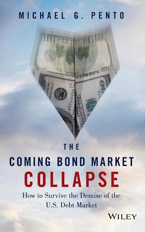 The Coming Bond Market Collapse – How to Survive the Demise of the U.S. Debt Market