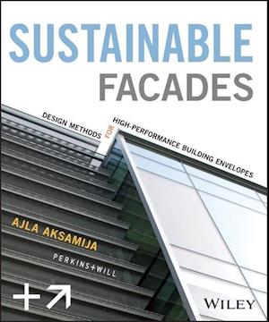 Sustainable Facades – Design Methods for High–Performance Building Envelopes