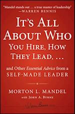 It's All About Who You Hire, How They Lead...and Other Essential Advice from a Self-Made Leader