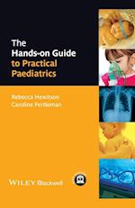 The Hands–on Guide to Practical Paediatrics