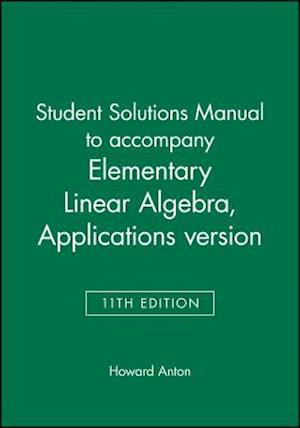 Student Solutions Manual to Accompany Elementary Linear Algebra, Applications Version, 11E