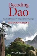 Decoding Dao – Reading the Dao De Jing (Tao Te Ching) and the Zhuangzi (Chuang Tzu)