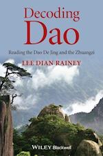 Decoding Dao – Reading the Dao De Jing (Tao Te Ching) and the Zhuangzi (Chuang Tzu)