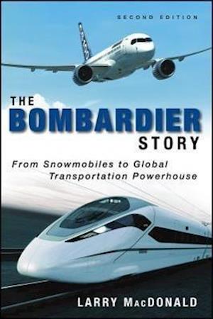 The Bombardier Story – From Snowmobiles to Global Transportation Powerhouse 2e