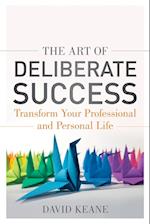 The Art of Deliberate Success – Transform Your Professional and Personal Life