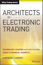 Architects of Electronic Trading – Technology Leaders Who Are Shaping Today’s Financial Markets