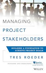 Managing Project Stakeholders – Building a Foundation to Achieve Project Goals