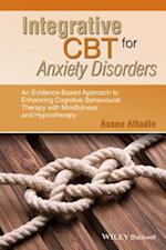 Integrative CBT for Anxiety Disorders– An Evidence –Based Approach to Enhancing Cognitive Behavioural  Therapy with Mindfulness and Hypnotherapy
