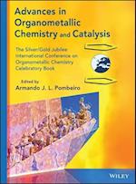 Advances in Organometallic Chemistry and Catalysis  – The Silver/Gold Jublilee International Conferen ceon Organometallic Chemistry Celebratory Book