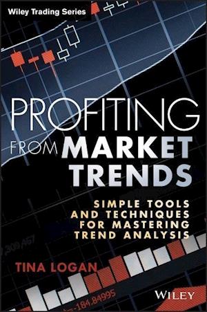 Profiting from Market Trends – Simple Tools and Techniques for Mastering Trend Analysis