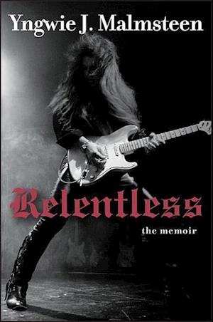 Få Relentless: The Memoir af Yngwie J. Malmsteen som ...