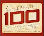 Celebrate 100 – Centenarian Secrets to Success in Business and Life