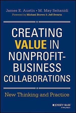 Creating Value in Nonprofit–Business Collaborations – New Thinking & Practice