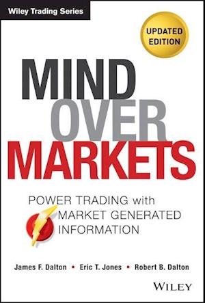 Mind Over Markets, Updated Edition – Power Trading  with Market Generated Information
