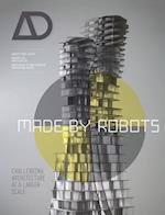 Made by Robots – Challenging Architecture at a Larger Scale AD