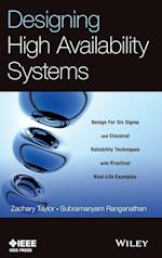 Designing High Availability Systems – Design for Six Sigma and Classical Reliability Techniques with Practical Real–Life Examples