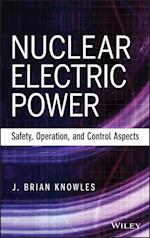 Nuclear Electric Power – Safety, Operation, and Control Aspects