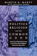 Politics, Religion and the Common Good – Advancing a Distinctly American Conversation about Religion's Role in Our Shared Life