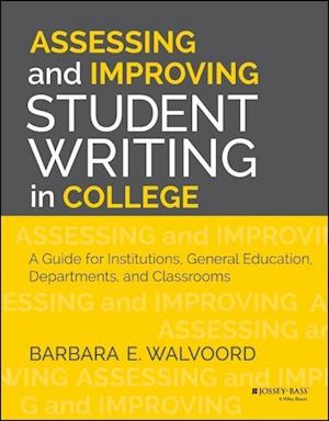 Assessing and Improving Student Writing in College – A Guide for Institutions, General Education, Departments, and Classrooms