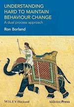 Understanding Hard to Maintain Behaviour Change – A Dual Process Approach