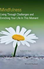 Mindfulness – Living Through Challenges and Enriching Your Life In This Moment