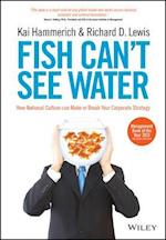 Fish Can't See Water – How National Culture Can Make or Break your Corporate Strategy