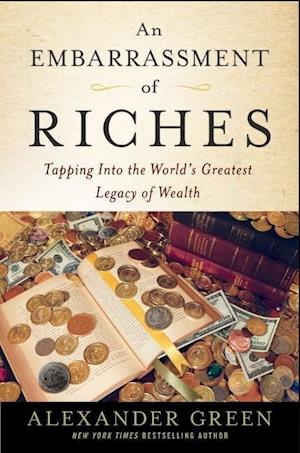 An Embarrassment of Riches – Tapping Into the World's Greatest Legacy of Wealth