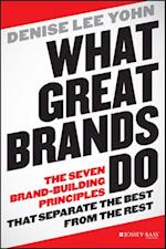 What Great Brands Do – The Seven Brand–Building Principles That Separate the Best From the Rest