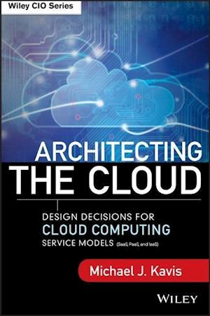 Architecting the Cloud– Design Decisions for Cloud  Computing Service Models (SaaS, PaaS, and IaaS)