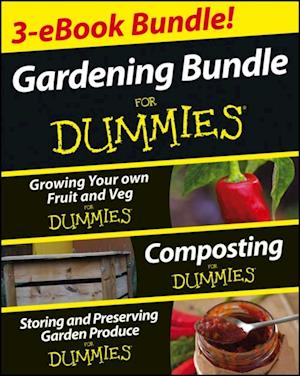 Gardening For Dummies Three e-book Bundle: Growing Your Own Fruit and Veg For Dummies, Composting For Dummies and Storing and Preserving Garden Produce For Dummies