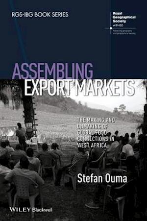 Assembling Export Markets – The Making and Unmaking of Global Food Connections in West Africa