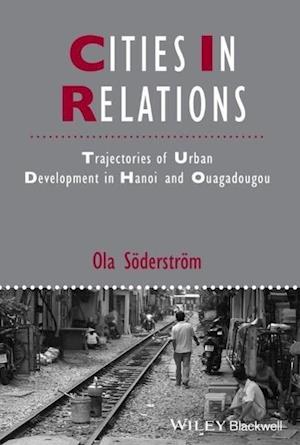 Cities in Relations – Trajectories of Urban Development in Hanoi and Ouagadougou